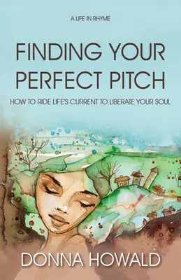 Encontrar el tono perfecto: Cómo aprovechar la corriente de la vida para liberar tu alma - Finding Your Perfect Pitch: How to Ride Life's Current to Librate Your Soul