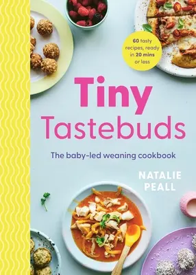 Pequeñas papilas gustativas: A Definitive Guide to Baby-Led Weaning for Busy Parents: Guía definitiva del destete dirigido por el bebé para padres ocupados - Tiny Tastebuds: A Definitive Guide to Baby-Led Weaning for Busy Parents: A Definitive Guide to Baby-Led Weaning for Busy Parents