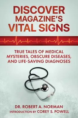 Los signos vitales de la revista Discover: Historias reales de misterios médicos, enfermedades desconocidas y diagnósticos que salvan vidas - Discover Magazine's Vital Signs: True Tales of Medical Mysteries, Obscure Diseases, and Life-Saving Diagnoses