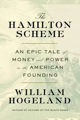 El plan Hamilton: Una historia épica de dinero y poder en la fundación de Estados Unidos - The Hamilton Scheme: An Epic Tale of Money and Power in the American Founding