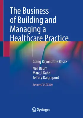 El negocio de crear y gestionar una consulta médica: Más allá de lo básico - The Business of Building and Managing a Healthcare Practice: Going Beyond the Basics