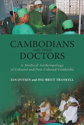 Los camboyanos y sus médicos: Una antropología médica de la Camboya colonial y poscolonial - Cambodians and Their Doctors: A Medical Anthropology of Colonial and Post-Colonial Cambodia