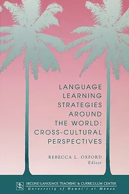 Estrategias de aprendizaje de idiomas en el mundo: Perspectivas interculturales - Language Learning Strategies Around the World: Cross Cultural Perspectives