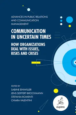 Comunicación en tiempos de incertidumbre: Cómo afrontan las organizaciones los problemas, los riesgos y las crisis - Communication in Uncertain Times: How Organizations Deal with Issues, Risks and Crises