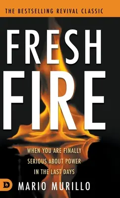 Fresh Fire: Cuando por fin te tomas en serio el poder en los últimos tiempos - Fresh Fire: When You Are Finally Serious About Power In The End Times