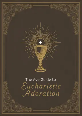 Guía del Ave para la adoración eucarística - The Ave Guide to Eucharistic Adoration