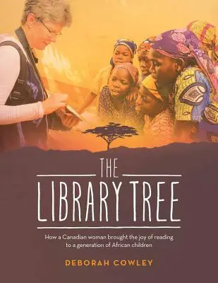 El árbol de las bibliotecas: cómo una canadiense llevó el placer de la lectura a una generación de niños africanos - The Library Tree: How a Canadian Woman Brought the Joy of Reading to a Generation of African Children