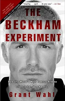 El experimento Beckham: Cómo el atleta más famoso del mundo intentó conquistar América - The Beckham Experiment: How the World's Most Famous Athlete Tried to Conquer America