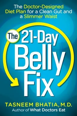 The 21-Day Belly Fix: El plan dietético diseñado por un médico para un intestino limpio y una cintura más delgada - The 21-Day Belly Fix: The Doctor-Designed Diet Plan for a Clean Gut and a Slimmer Waist