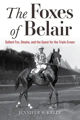 Los zorros de Belair: Gallant Fox, Omaha y la búsqueda de la Triple Corona - The Foxes of Belair: Gallant Fox, Omaha, and the Quest for the Triple Crown