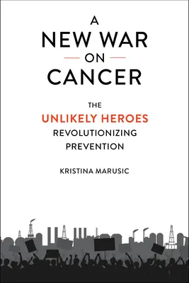 Una nueva guerra contra el cáncer: Los héroes insólitos que revolucionan la prevención - A New War on Cancer: The Unlikely Heroes Revolutionizing Prevention