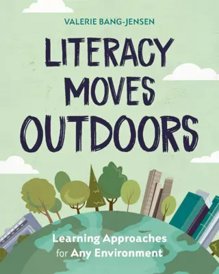 La alfabetización al aire libre: Enfoques de aprendizaje para cualquier entorno - Literacy Moves Outdoors: Learning Approaches for Any Environment