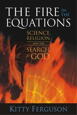 El Fuego En Las Ecuaciones: Ciencia, religión y la búsqueda de Dios - The Fire in the Equations: Science, Religion, and the Search for God