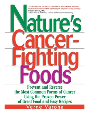 Los alimentos naturales que combaten el cáncer: Prevenir y revertir las formas más comunes de cáncer utilizando el poder probado de los grandes alimentos y recetas fáciles - Nature's Cancer-Fighting Foods: Prevent and Reverse the Most Common Forms of Cancer Using the Proven Power of Great Food and Easy Recipes