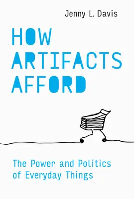 How Artifacts Afford: El poder y la política de las cosas cotidianas - How Artifacts Afford: The Power and Politics of Everyday Things