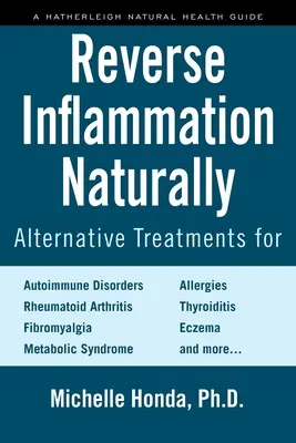 Reverse Inflammation Naturally: Tratamientos Alternativos para Trastornos Autoinmunes, Artritis Reumatoide, Fibromialgia, Síndrome Metabólico, Alergias, Th - Reverse Inflammation Naturally: Alternative Treatments for Autoimmune Disorders, Rheumatoid Arthritis, Fibromyalgia, Metabolic Syndrome, Allergies, Th