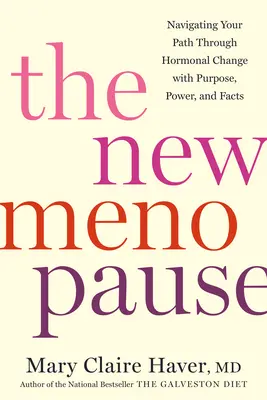 La Nueva Menopausia: Navegando por tu camino a través del cambio hormonal con propósito, poder y hechos - The New Menopause: Navigating Your Path Through Hormonal Change with Purpose, Power, and Facts