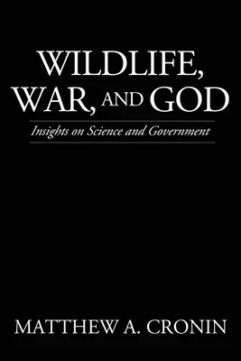 Vida salvaje, guerra y Dios: Reflexiones sobre ciencia y gobierno - Wildlife, War, and God: Insights on Science and Government