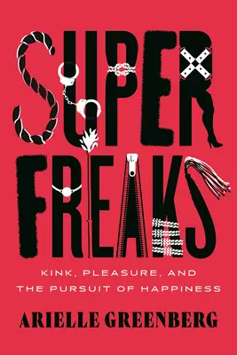 Superfreaks: Kink, Pleasure, and the Pursuit of Happiness (Perversión, placer y búsqueda de la felicidad) - Superfreaks: Kink, Pleasure, and the Pursuit of Happiness