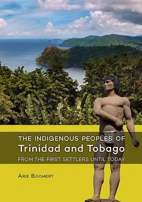Los pueblos indígenas de Trinidad y Tobago desde los primeros colonos hasta hoy - The Indigenous Peoples of Trinidad and Tobago from the First Settlers Until Today