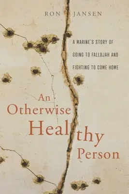 Una persona por lo demás sana: La historia de un marine que fue a Faluya y luchó por volver a casa - An Otherwise Healthy Person: A Marine's Story of Going to Fallujah and Fighting to Come Home