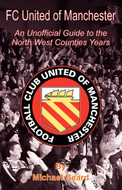 FC United of Manchester - Una guía no oficial de los años del Condado del Noroeste - FC United of Manchester - An Unofficial Guide to the North West County Years