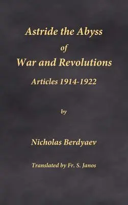 A caballo entre la guerra y las revoluciones: Artículos 1914-1922 - Astride the Abyss of War and Revolutions: Articles 1914-1922