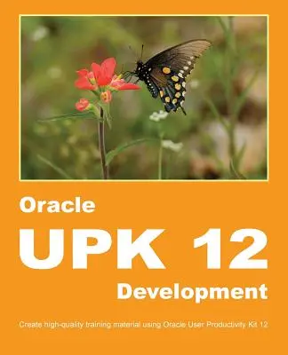 Desarrollo de Oracle UPK 12: Cree material de formación de alta calidad utilizando Oracle User Productivity Kit 12 - Oracle UPK 12 Development: Create high-quality training material using Oracle User Productivity Kit 12