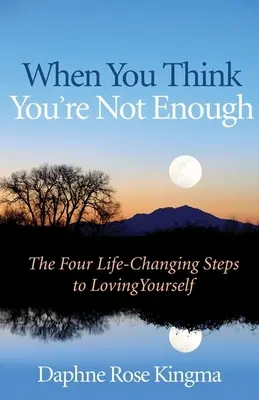 Cuando crees que no eres suficiente: Los cuatro pasos que cambian la vida para quererte a ti misma (Regalo para mujeres, libro de motivación y fans de Nunca eres lo bastante buena o - When You Think You're Not Enough: The Four Life-Changing Steps to Loving Yourself (Gift for Women, Motivational Book, and Fans of Never Good Enough or