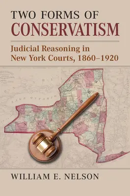 Dos formas de conservadurismo: El razonamiento judicial en los tribunales de Nueva York, 1860-1920 - Two Forms of Conservatism: Judicial Reasoning in New York Courts, 1860-1920