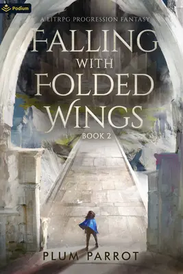 Caer con las alas plegadas 2: Una fantasía de progresión Litrpg - Falling with Folded Wings 2: A Litrpg Progression Fantasy