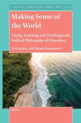 Dar sentido al mundo: Vivir, aprender y enseñar con la Filosofía Radical de la Educación - Making Sense of the World: Living, Learning and Teaching with Radical Philosophy of Education