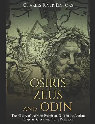 Osiris, Zeus y Odín: La historia de los dioses más destacados de los antiguos panteones egipcio, griego y nórdico - Osiris, Zeus, and Odin: The History of the Most Prominent Gods in the Ancient Egyptian, Greek, and Norse Pantheons