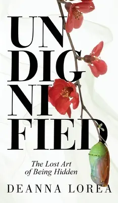 Indigno: El arte perdido de ocultarse - Undignified: The Lost Art of Being Hidden