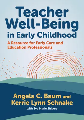 Bienestar del profesorado en la primera infancia: Un recurso para los profesionales de la atención y educación tempranas - Teacher Well-Being in Early Childhood: A Resource for Early Care and Education Professionals