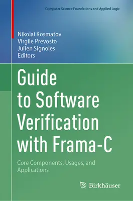 Guía para la verificación de software con Frama-C: Componentes básicos, usos y aplicaciones - Guide to Software Verification with Frama-C: Core Components, Usages, and Applications