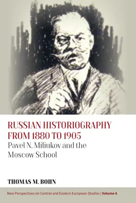 Historiografía rusa de 1880 a 1905: Pavel N. Miliukov y la Escuela de Moscú - Russian Historiography from 1880 to 1905: Pavel N. Miliukov and the Moscow School