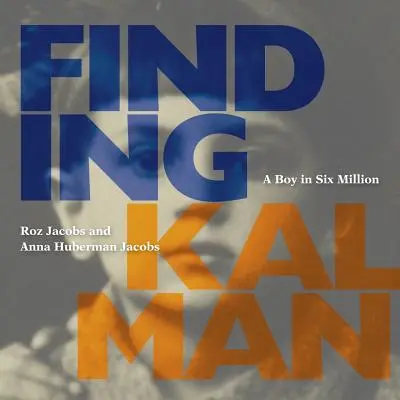 En busca de Kalman: Un niño entre seis millones - Finding Kalman: A Boy in Six Million