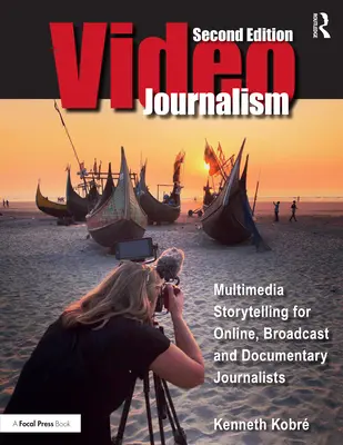 Videoperiodismo: Multimedia Storytelling for Online, Broadcast and Documentary Journalists (Narración multimedia para periodistas en línea, de radiodifusión y documentales) - Videojournalism: Multimedia Storytelling for Online, Broadcast and Documentary Journalists