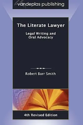 El abogado letrado: Redacción jurídica y defensa oral, 4ª edición revisada - The Literate Lawyer: Legal Writing and Oral Advocacy, 4th Revised Edition