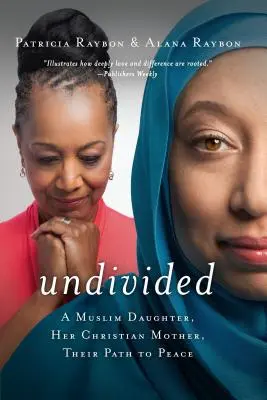 Undivided: Una hija musulmana, su madre cristiana y su camino hacia la paz - Undivided: A Muslim Daughter, Her Christian Mother, Their Path to Peace