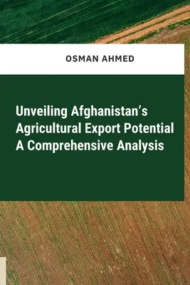 Un análisis exhaustivo del potencial de exportación agrícola de Afganistán - Unveiling Afghanistan's Agricultural Export Potential A Comprehensive Analysis