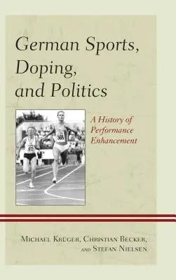 Deporte, dopaje y política en Alemania: Historia de la mejora del rendimiento - German Sports, Doping, and Politics: A History of Performance Enhancement