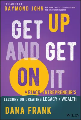 Levántate y ponte a ello: Lecciones de un empresario negro sobre la creación de legado y riqueza - Get Up and Get on It: A Black Entrepreneur's Lessons on Creating Legacy and Wealth