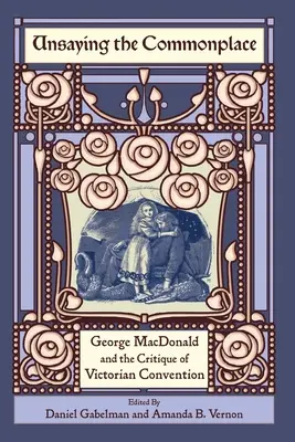 Unsaying the Commonplace: George MacDonald y la crítica de las convenciones victorianas - Unsaying the Commonplace: George MacDonald and the Critique of Victorian Convention