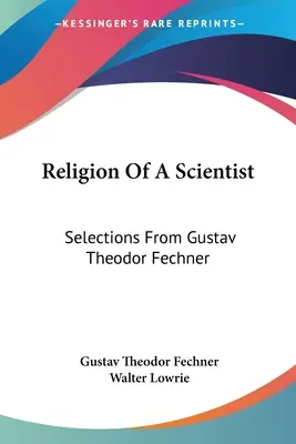 La religión de un científico: Selecciones de Gustav Theodor Fechner - Religion Of A Scientist: Selections From Gustav Theodor Fechner