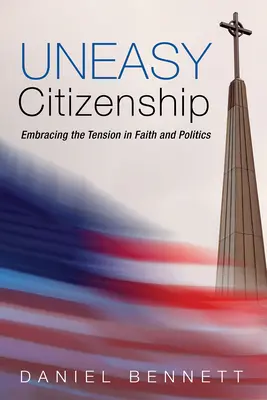 Ciudadanía incómoda: La tensión entre fe y política - Uneasy Citizenship: Embracing the Tension in Faith and Politics