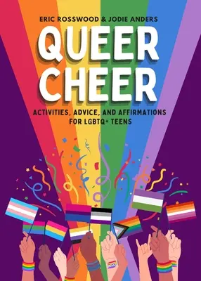 Queer Cheer: Actividades, consejos y afirmaciones para adolescentes LGBTQ+ - Queer Cheer: Activities, Advice, and Affirmations for LGBTQ+ Teens