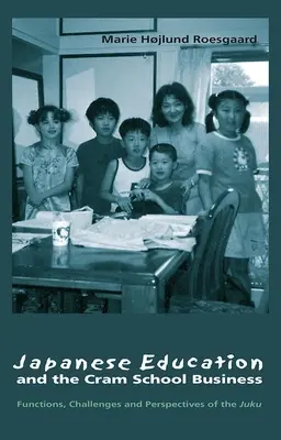 La Educación Japonesa y el Negocio de las Escuelas Cram: Funciones, Retos y Perspectivas de la Juku - Japanese Education and the Cram School Business: Functions, Challenges, and Perspectives of the Juku