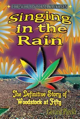 Singing in the Rain: The Definitive Story of Woodstock at Fifty (Cantando bajo la lluvia: la historia definitiva de Woodstock a los cincuenta) - Singing in the Rain: The Definitive Story of Woodstock at Fifty